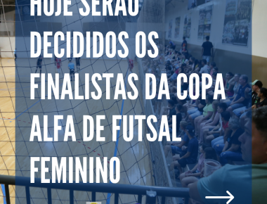 Hoje serão decididos os finalistas da Copa Alfa de Futsal feminino